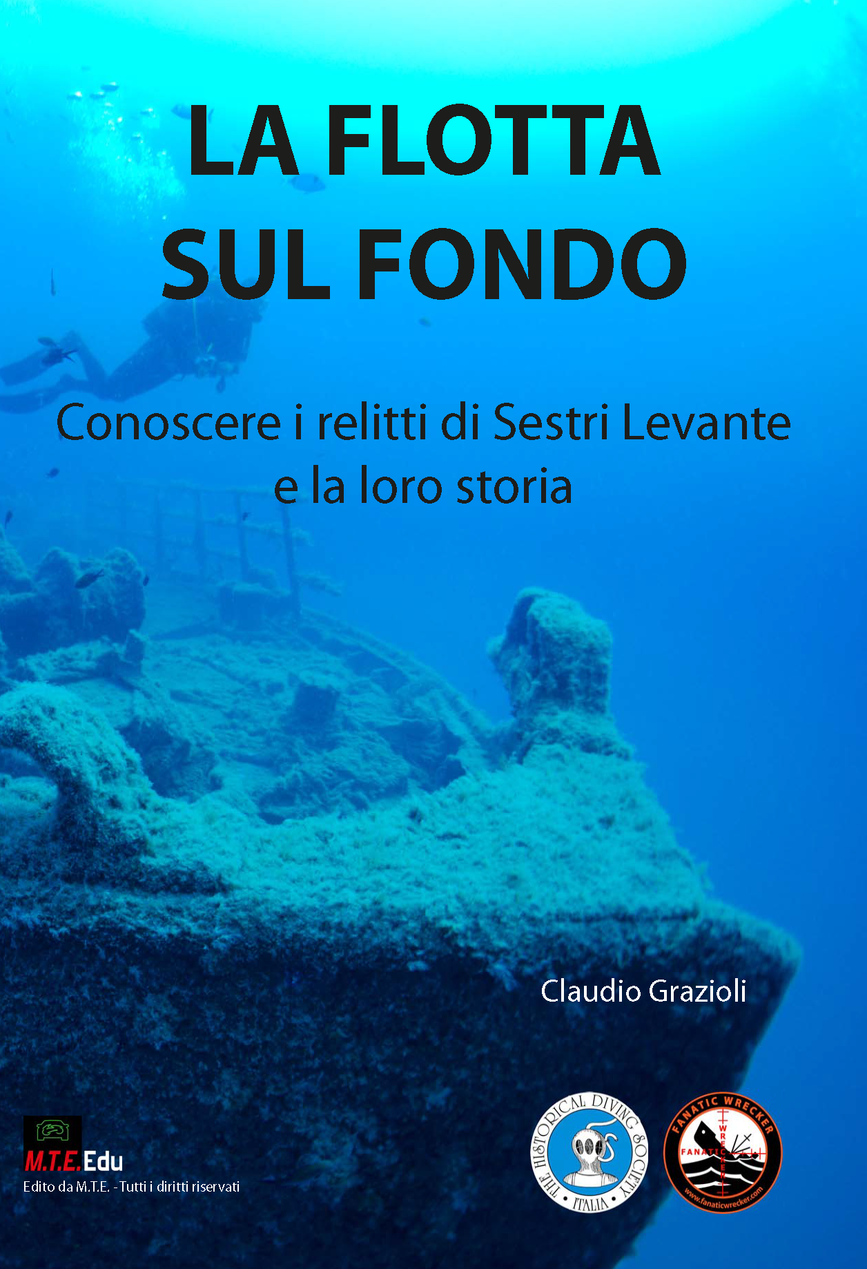 La flotta sul fondo - Conoscere i relitti di Sestri Levante e la loro storia - Claudio Grazioli